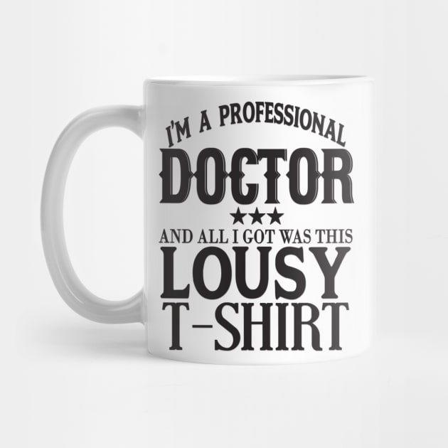 I'm a Professional Doctorand All I Got was This Lousy T-Shirt by shopbudgets